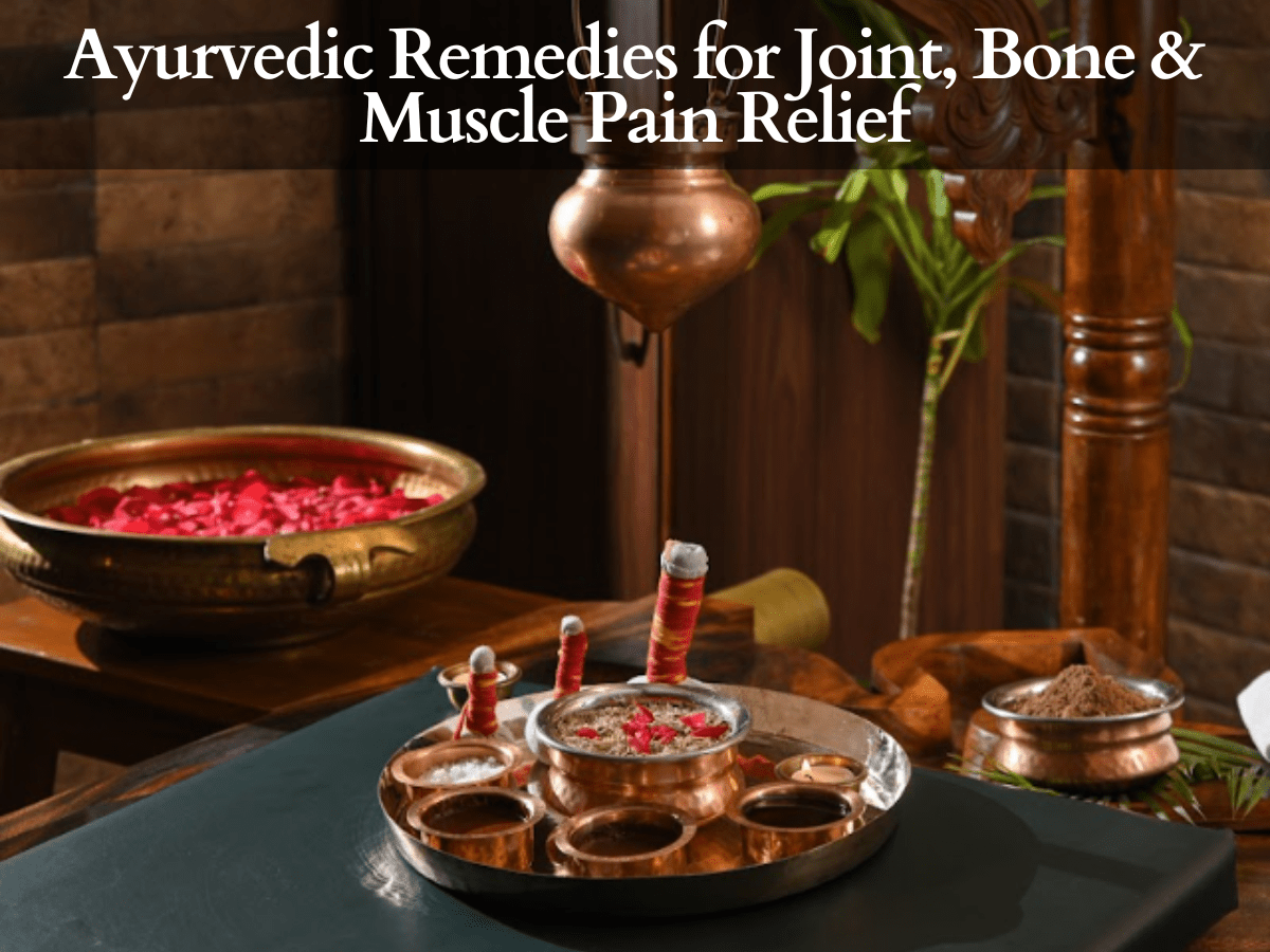 Ayurvedic Remedies for Joint, Bone & Muscle Pain Relief