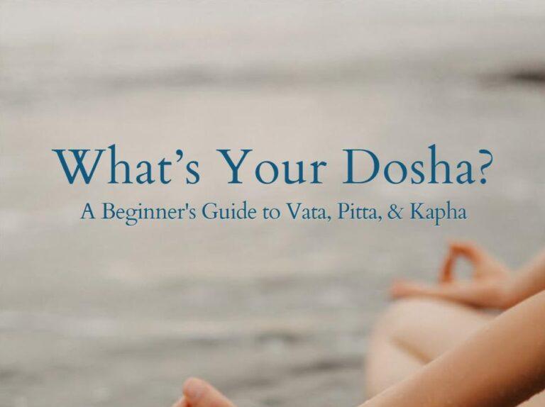 What is Your Dosha A Beginner's Guide to Vata, Pitta, & Kapha