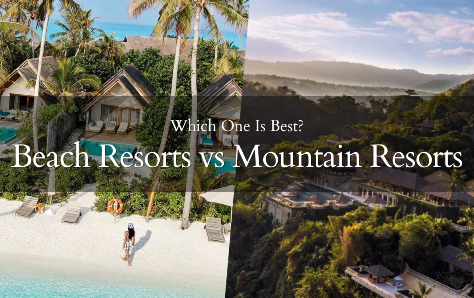 Difference between Beach Resorts vs Mountain Resorts
