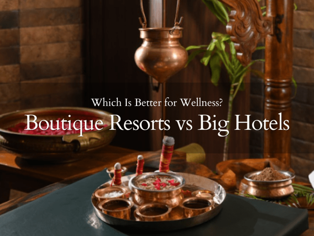 Difference between Boutique Resorts vs Big Hotels
