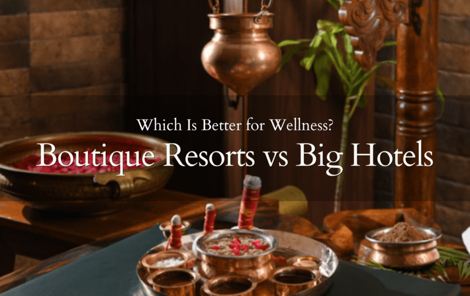 Difference between Boutique Resorts vs Big Hotels