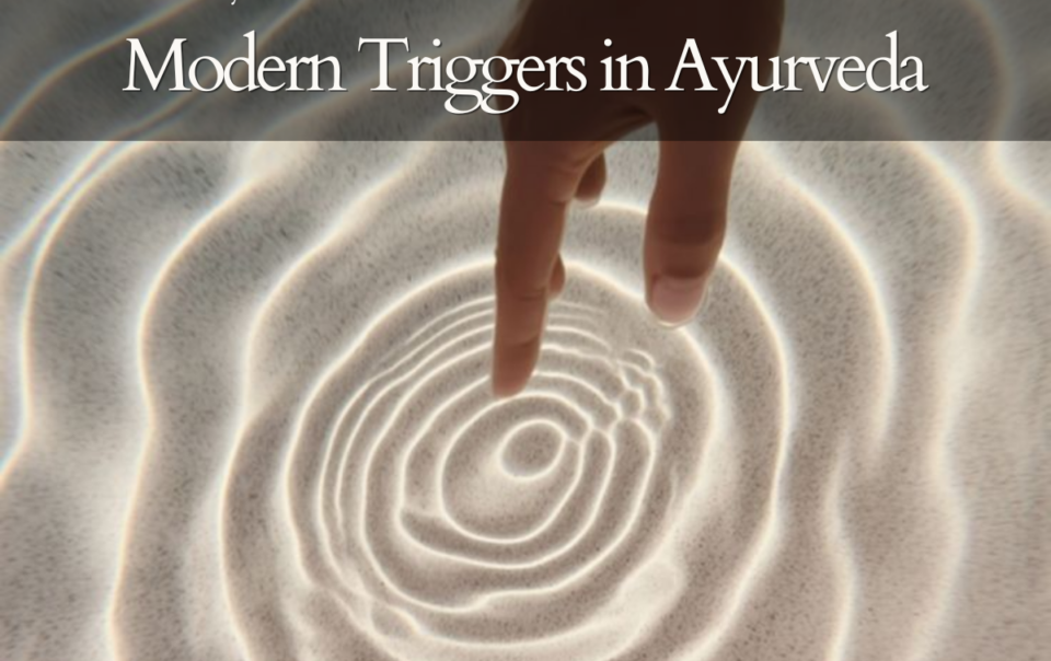 Modern Triggers in Ayurveda