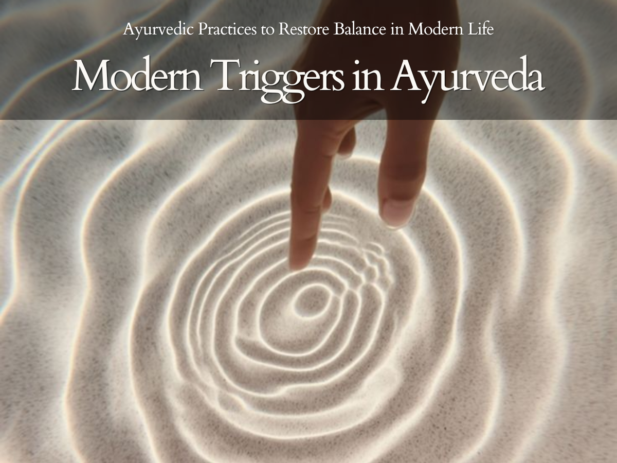 Modern Triggers in Ayurveda