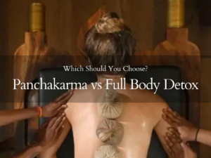 Difference between Panchakarma vs Full Body Detox